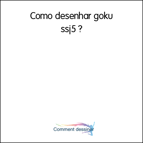 Como desenhar goku ssj5